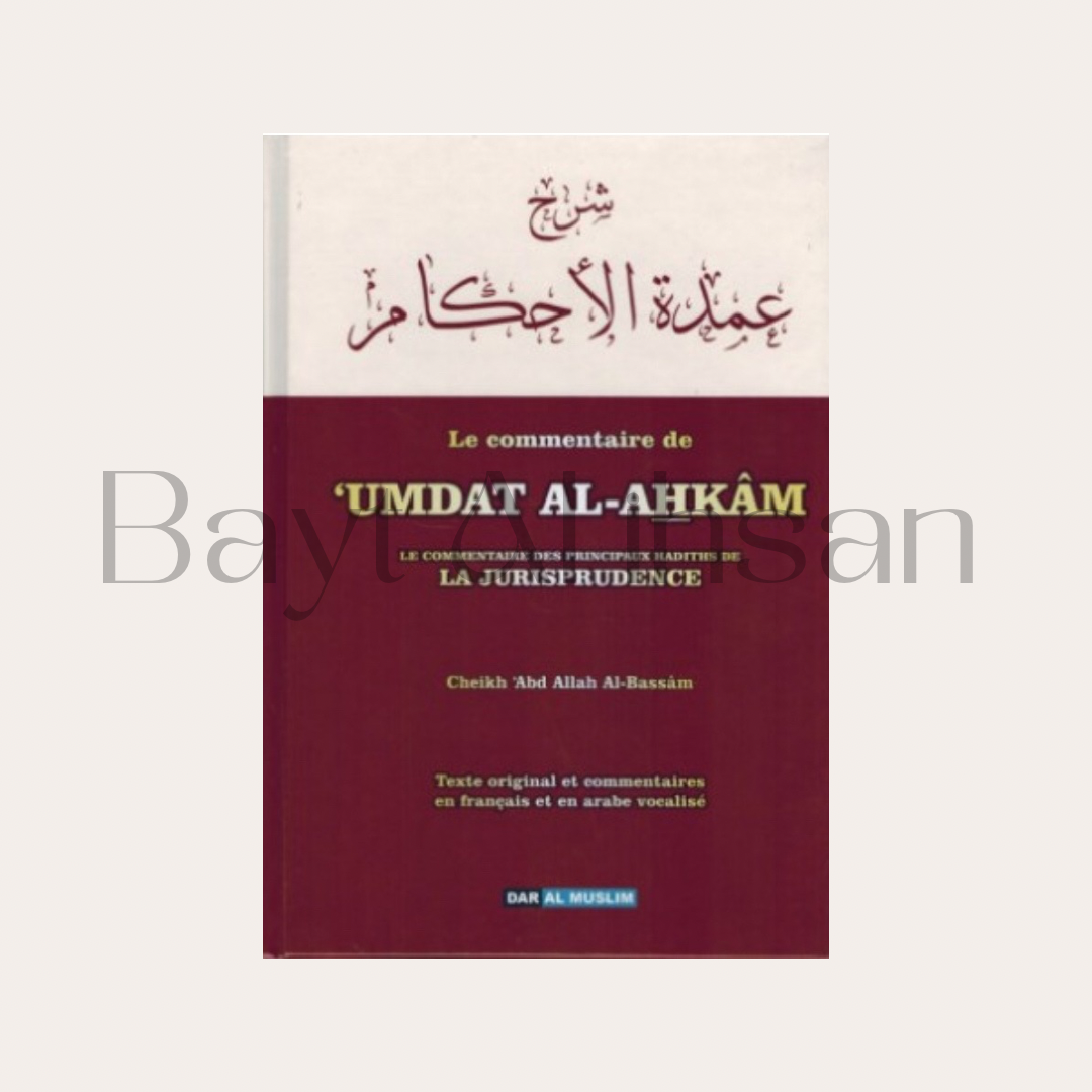 Umdat Al Ahkam: Le Commentaire Des Principaux Hadiths De La Jurisprudence, Par 'Abdallah Al-Bassâm, Bilingue (Français-Arabe)