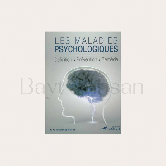 Les Maladies Psychologiques: Livre Sur La Psychothérapie Musulmane Selon Le Coran Et La Sunna